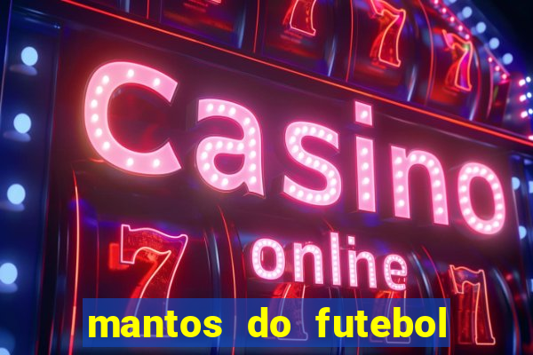 mantos do futebol jogos de hoje na tv